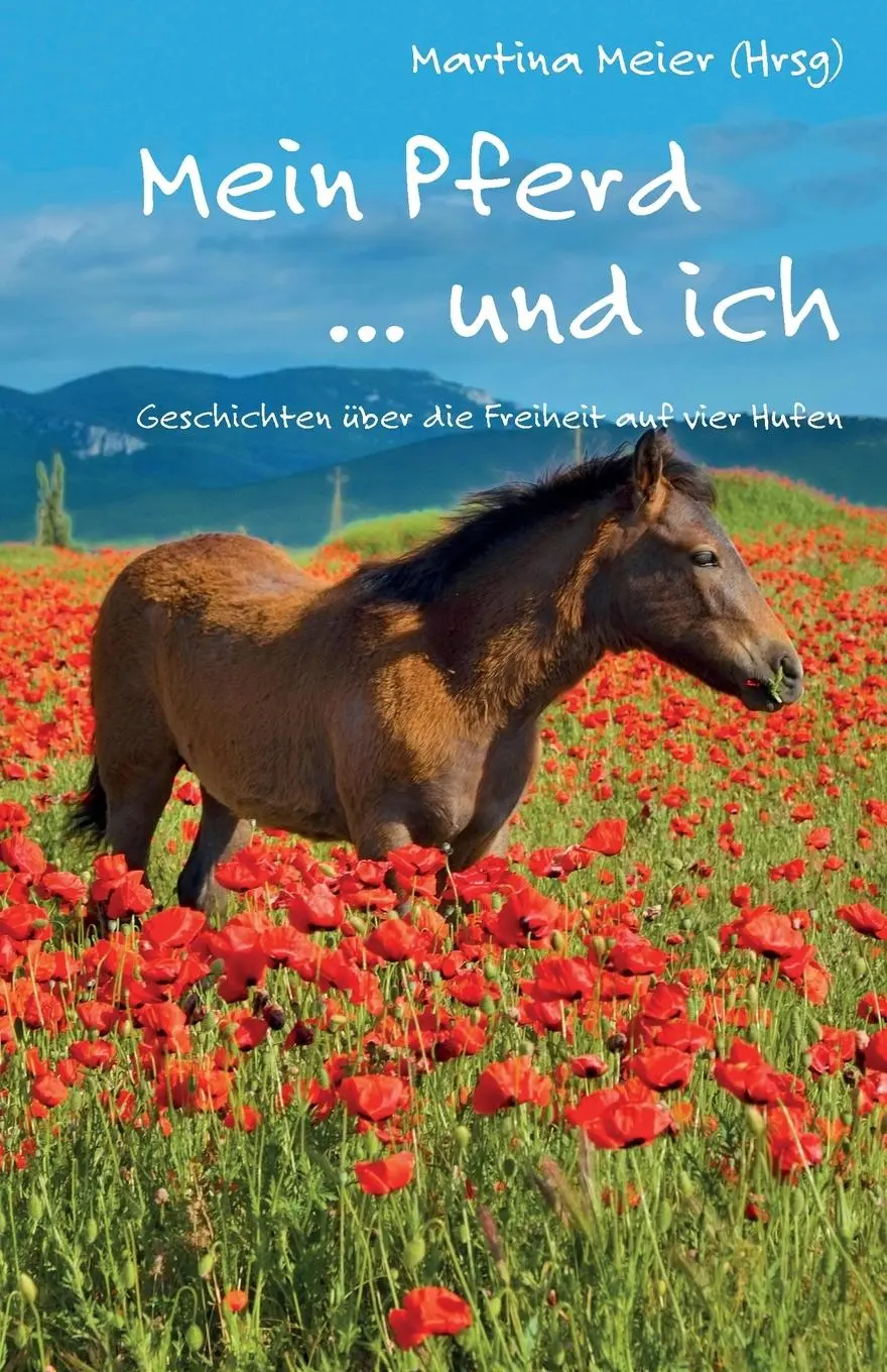 Cover: 9783990510711 | Mein Pferd ... und ich | Geschichten über die Freiheit auf vier Hufen