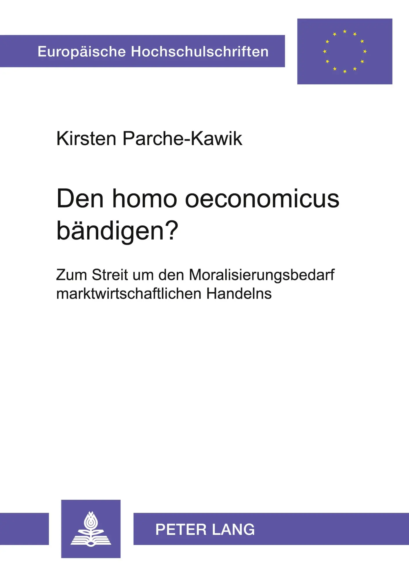 Cover: 9783631500811 | Den homo oeconomicus bändigen? | Kirsten Parche-Kawik | Taschenbuch