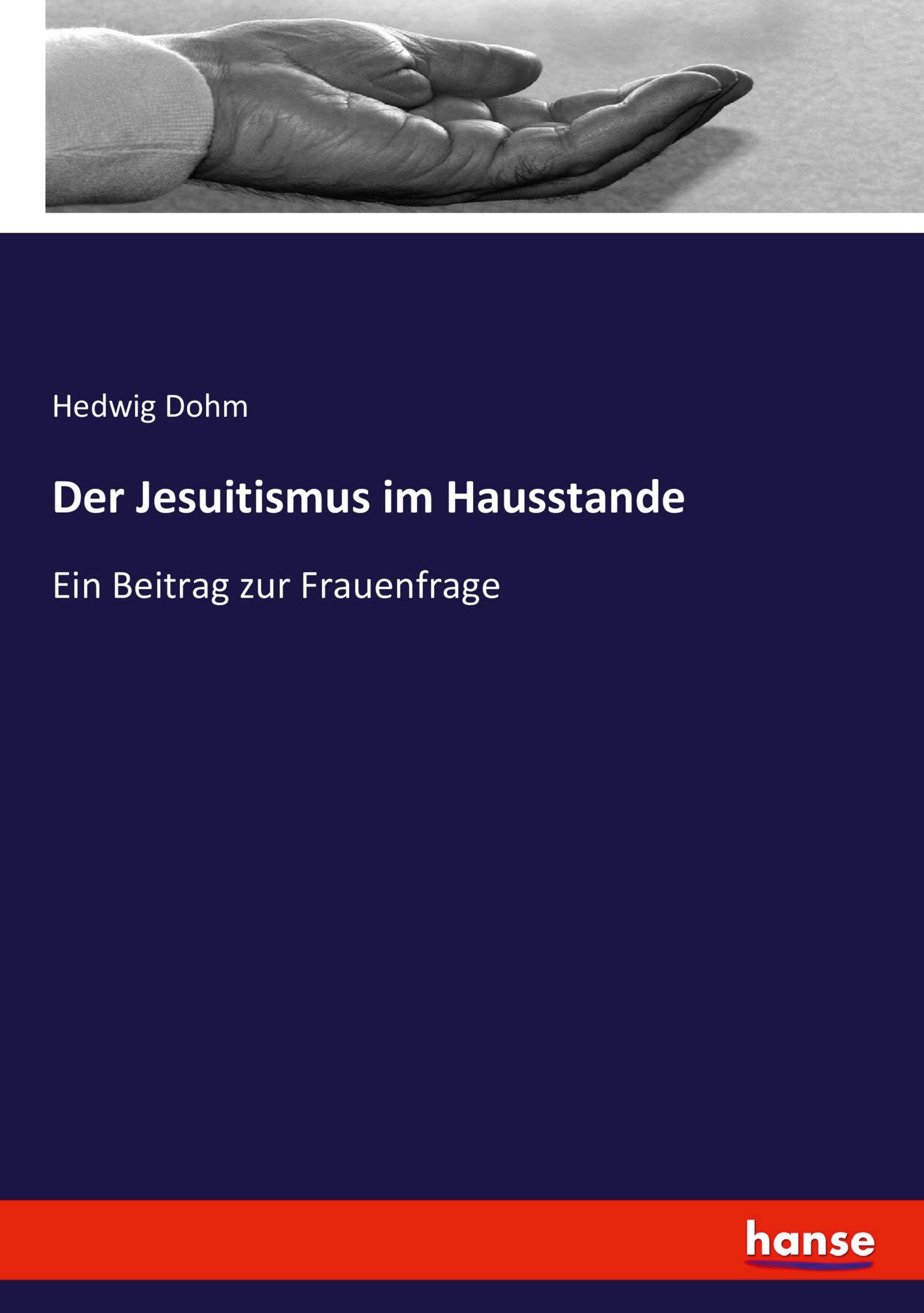 Der Jesuitismus im Hausstande | Ein Beitrag zur Frauenfrage | Hedwig Dohm | Taschenbuch | Paperback | 236 S. | Deutsch | 2022 | hansebooks | EAN 9783743460911 - Dohm, Hedwig