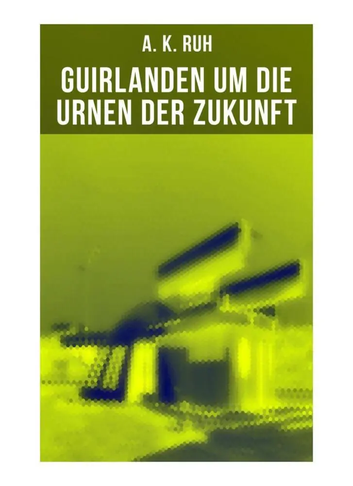 Cover: 9788027260911 | Guirlanden um Die Urnen der Zukunft | A. K. Ruh | Taschenbuch | 104 S.