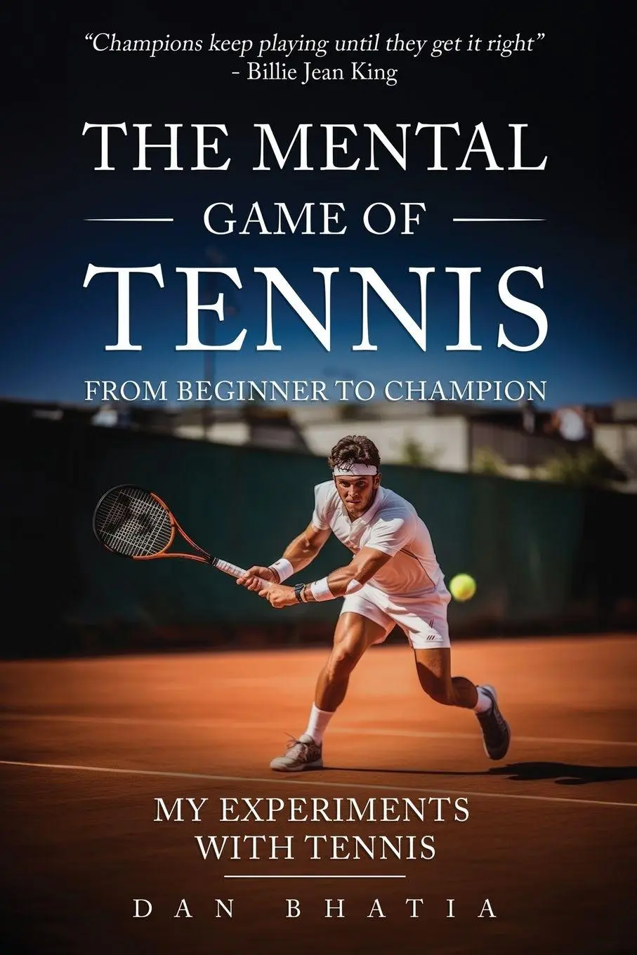 Cover: 9798991520911 | The Mental Game of Tennis | My Experiments with Tennis | Dan Bhatia