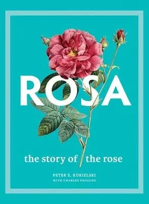 Cover: 9780300251111 | Rosa | The Story of the Rose | Peter E Kukielski (u. a.) | Buch | 2021