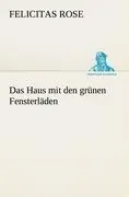 Cover: 9783842411111 | Das Haus mit den grünen Fensterläden | Felicitas Rose | Taschenbuch