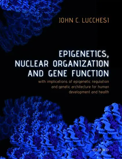 Cover: 9780198831211 | Epigenetics, Nuclear Organization &amp; Gene Function | John C Lucchesi