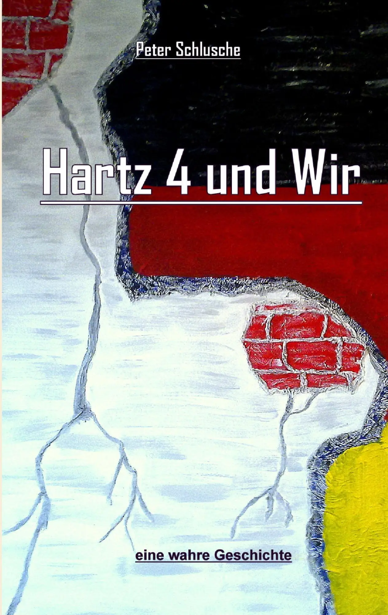 Cover: 9783839151211 | Hartz 4 und Wir | eine wahre Geschichte | Peter Schlusche | Buch