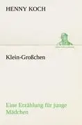 Cover: 9783842491311 | Klein-Großchen | Eine Erzählung für junge Mädchen | Henny Koch | Buch