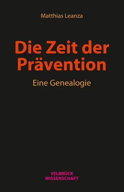 Cover: 9783958321311 | Die Zeit der Prävention | Eine Genealogie | Matthias Leanza | Buch