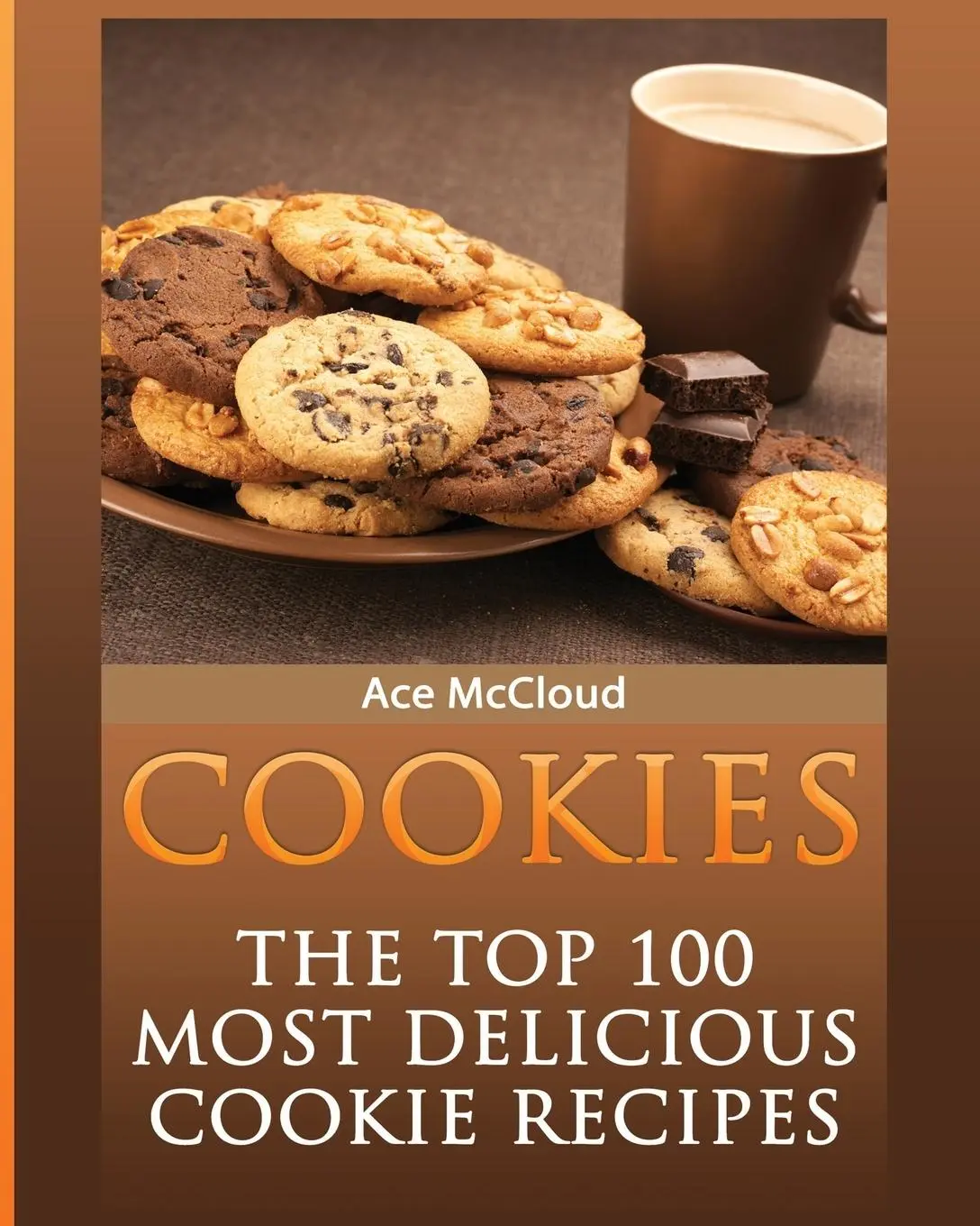 Cover: 9781640481411 | Cookies | The Top 100 Most Delicious Cookie Recipes | Ace Mccloud