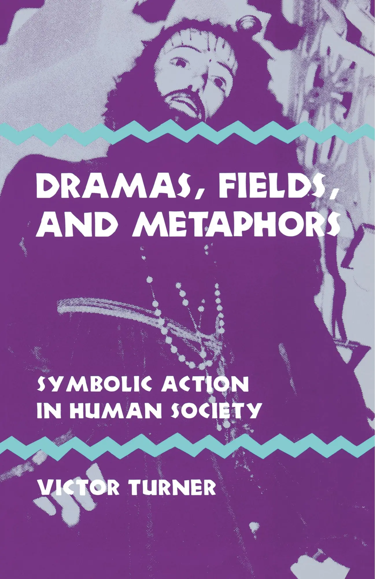 Cover: 9780801491511 | DRAMAS FIELDS &amp; METAPHORS | Symbolic Action in Human Society | Turner