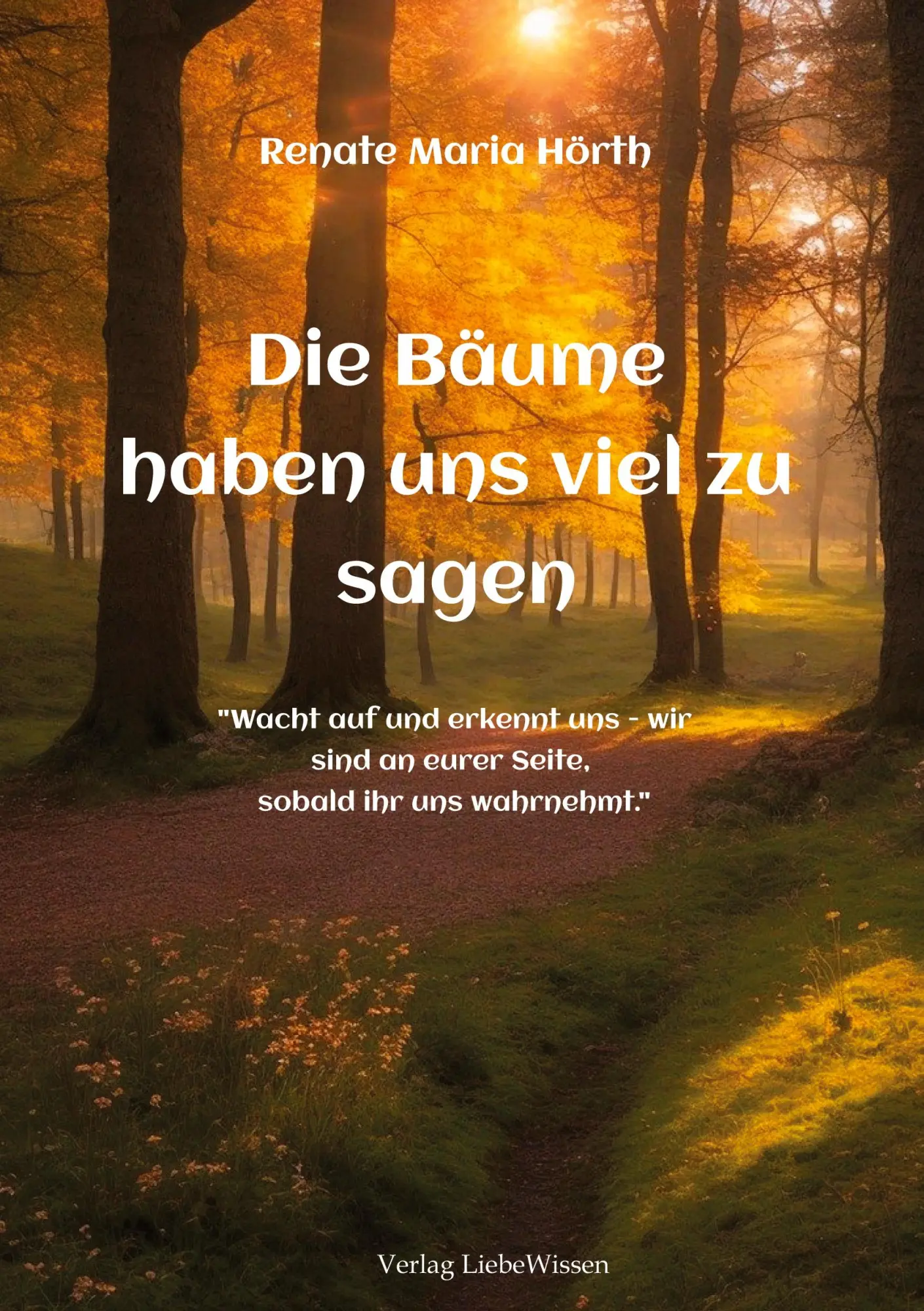 Cover: 9783384231611 | Die Bäume haben uns viel zu sagen - Ein Erweckungsbuch | Hörth | Buch Cover: 9783384231611 | Die Bäume haben uns viel zu sagen - Ein Erweckungsbuch | Hörth | Buch