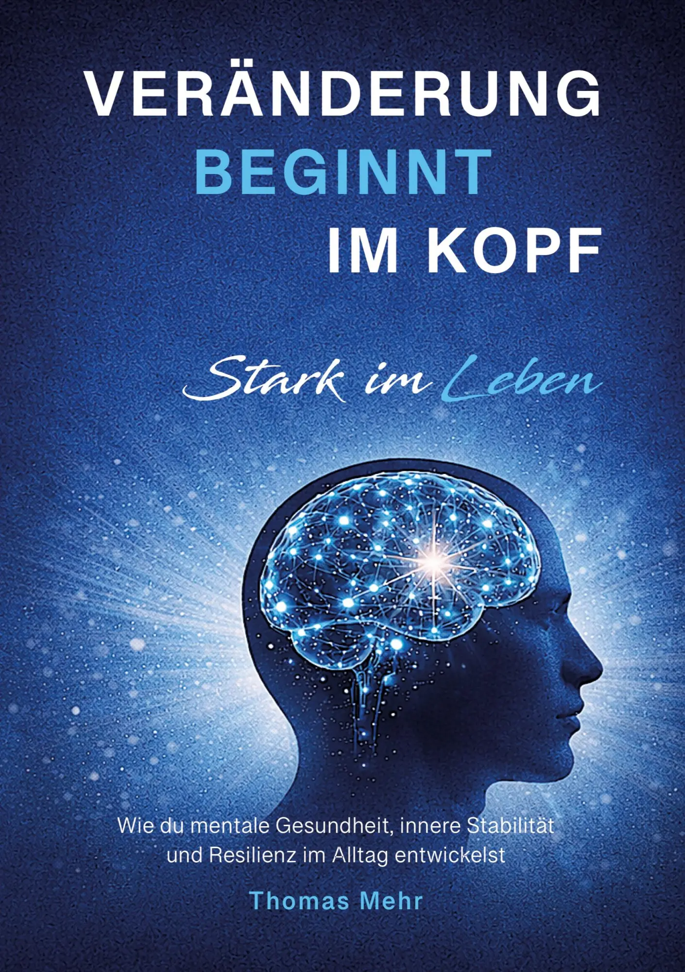 Cover: 9783695711611 | Veränderung beginnt im Kopf - Stark im Leben | Thomas Mehr | Buch