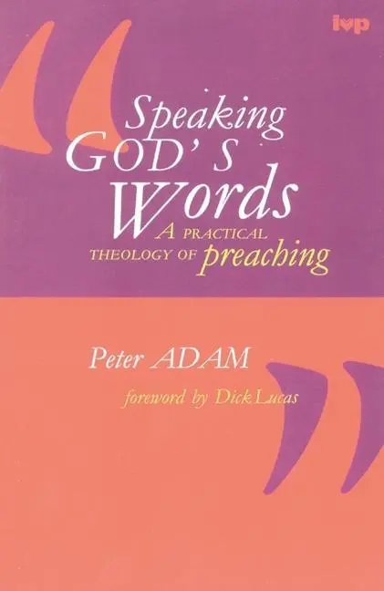 Cover: 9780851111711 | Speaking God's Words | Practical Theology of Preaching | P. Adam | IVP