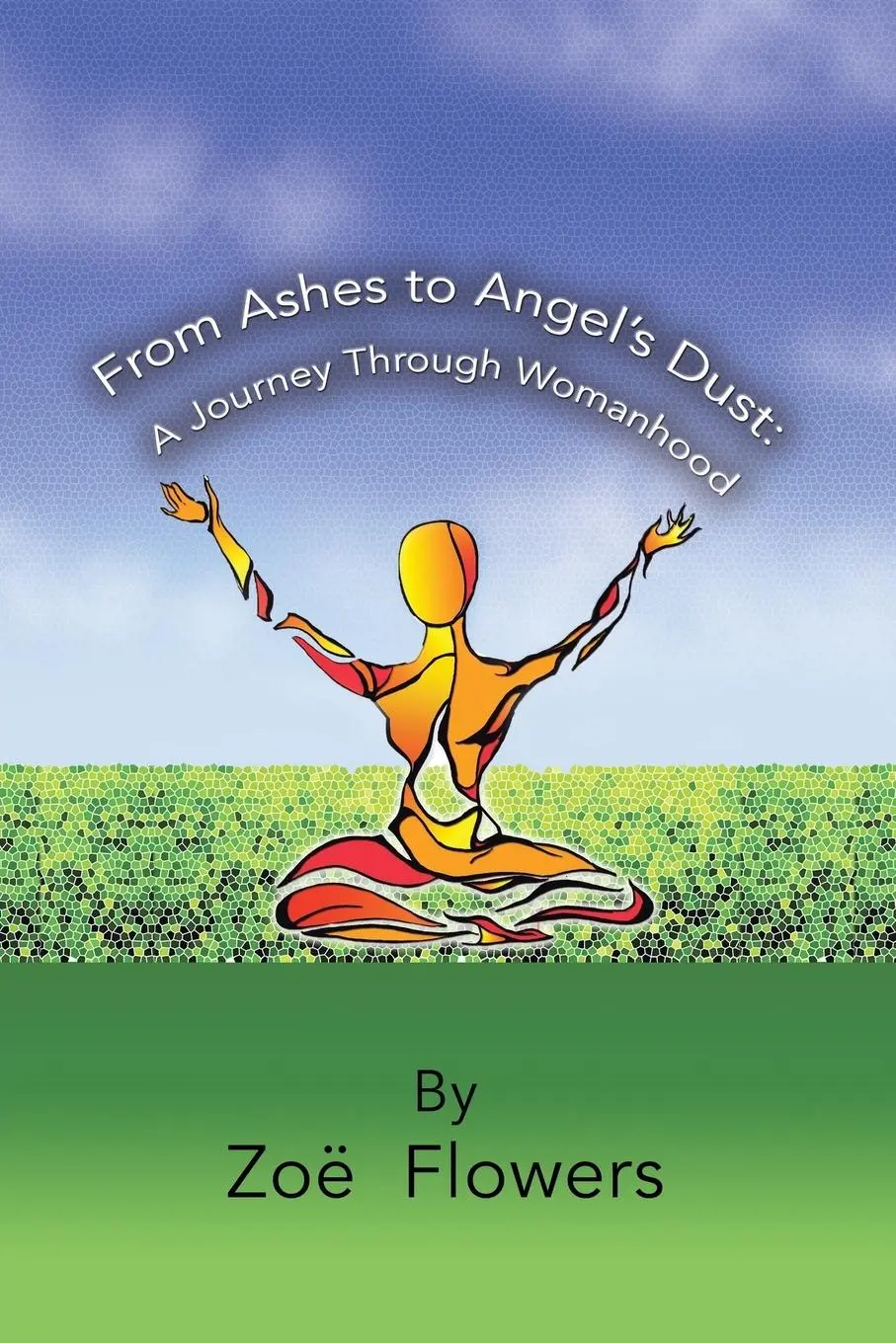 Cover: 9781504371711 | From Ashes to Angel's Dust | : A Journey Through Womanhood | Flowers