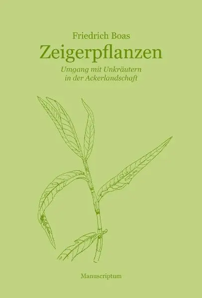 Cover: 9783937801711 | Zeigerpflanzen | Umgang mit Unkräutern in der Ackerlandschaft | Boas