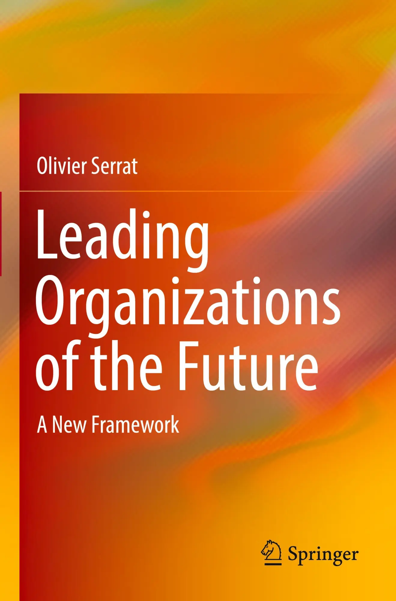 Cover: 9789819982011 | Leading Organizations of the Future | A New Framework | Olivier Serrat