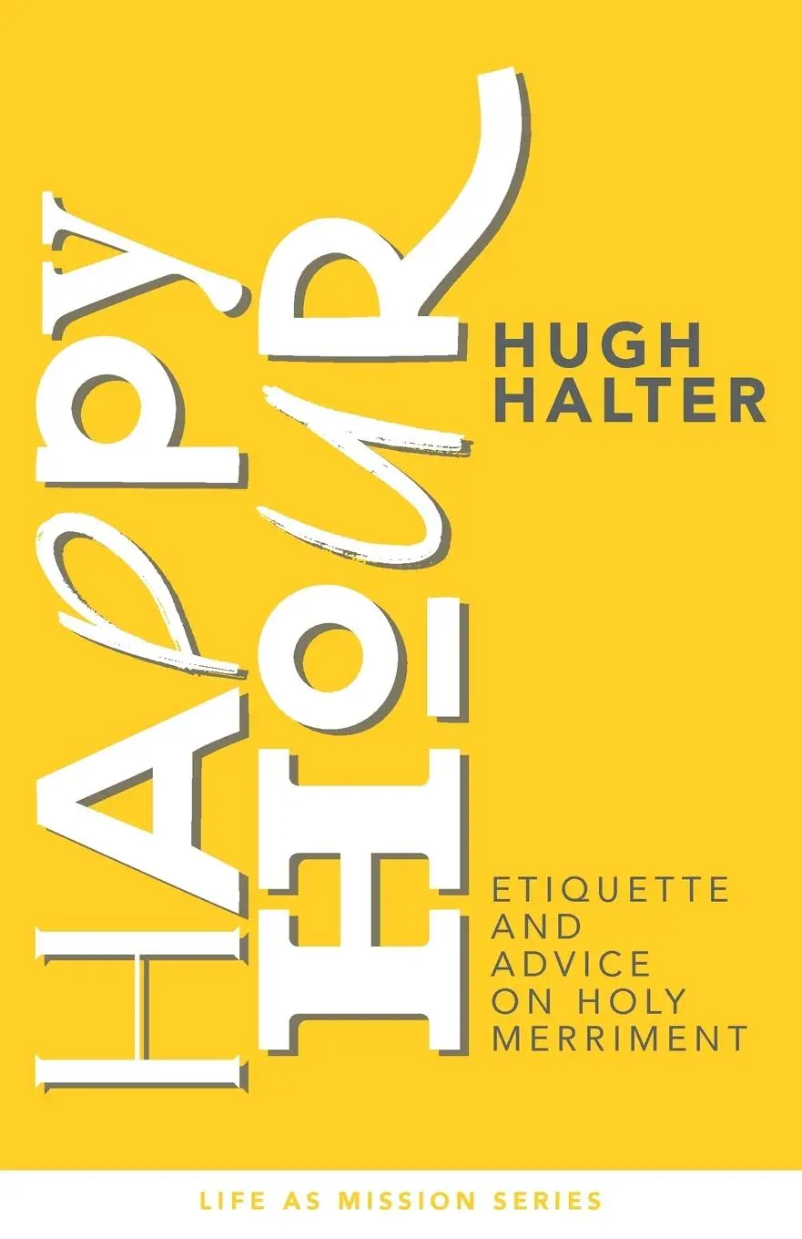 Cover: 9781955142311 | Happy Hour | Etiquette and Advice on Holy Merriment | Hugh Halter