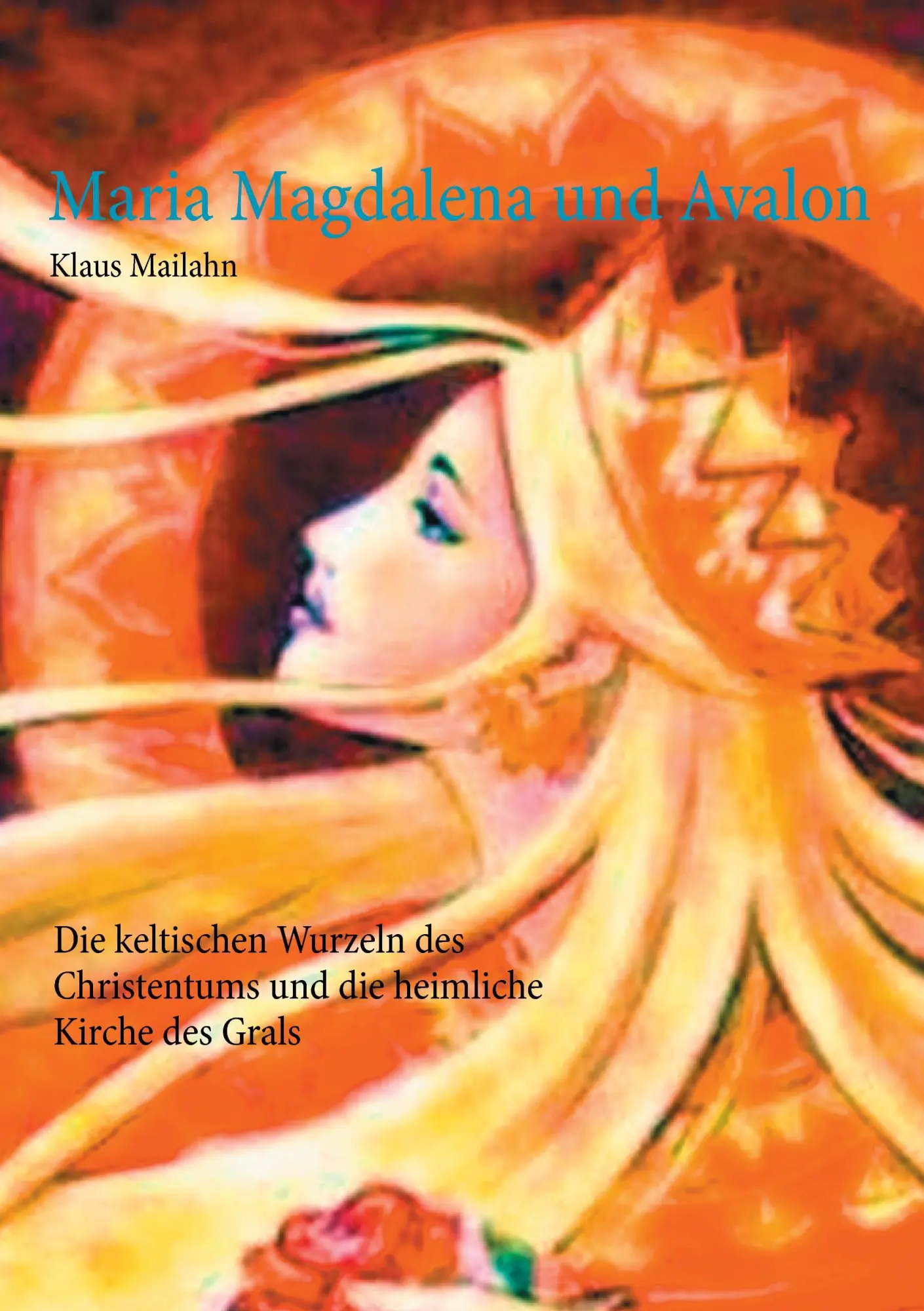 Cover: 9783744822411 | Maria Magdalena und Avalon | Klaus Mailahn | Taschenbuch | 632 S.