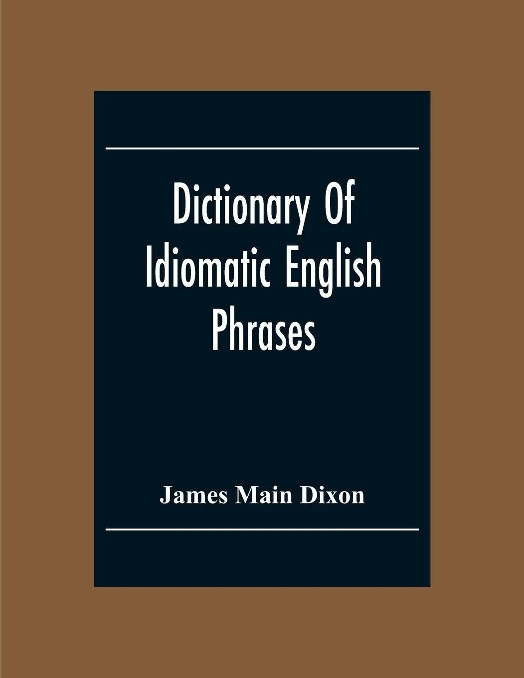 Cover: 9789354302411 | Dictionary Of Idiomatic English Phrases | James Main Dixon | Buch