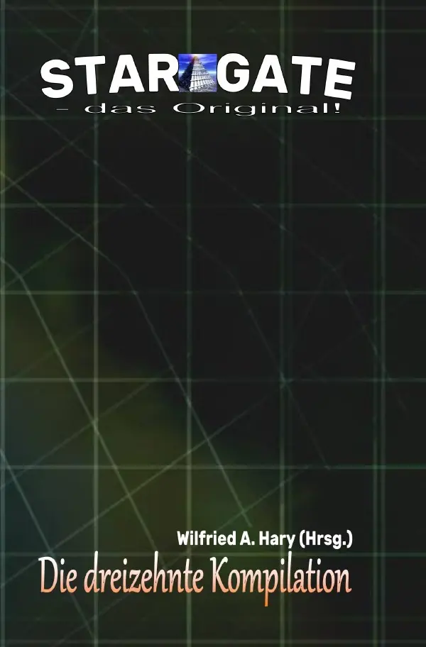 Cover: 9783753102511 | STAR GATE - das Original: Die 13. Kompilation | Wilfried A. Hary