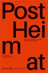 Cover: 9783837662511 | »PostHeimat« - Inquiries into Migration, Theatre, and Networked...