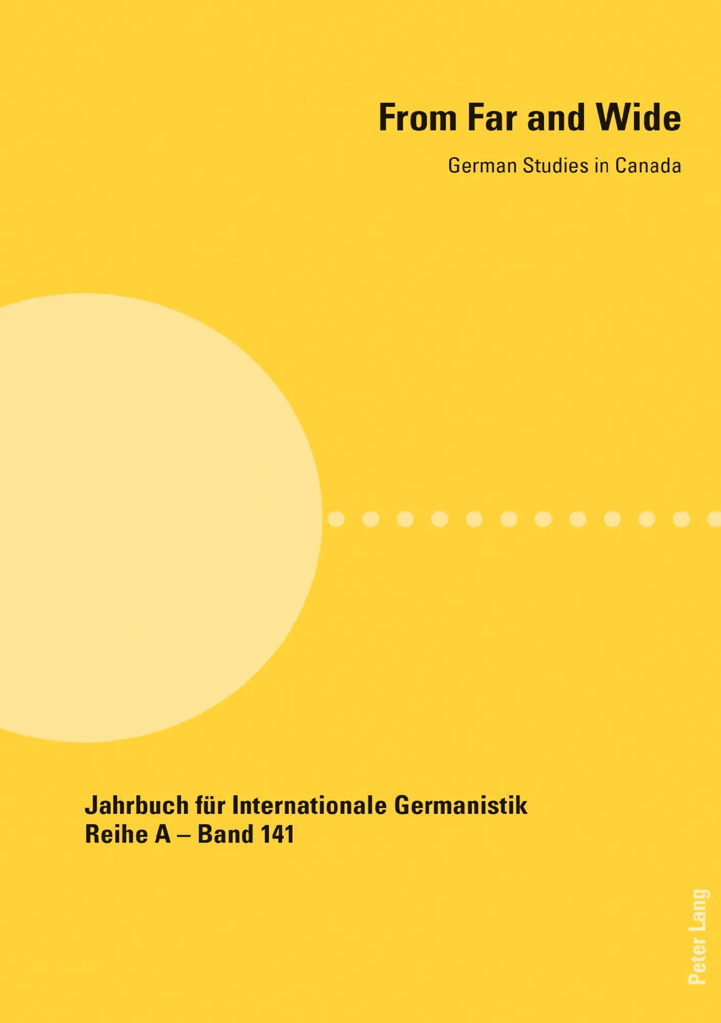 From Far and Wide: German Studies in Canada (Jahrbuch für Internationale Germanistik: Reihe A: Gesammelte Abhandlungen und Beiträge, Band 141)
