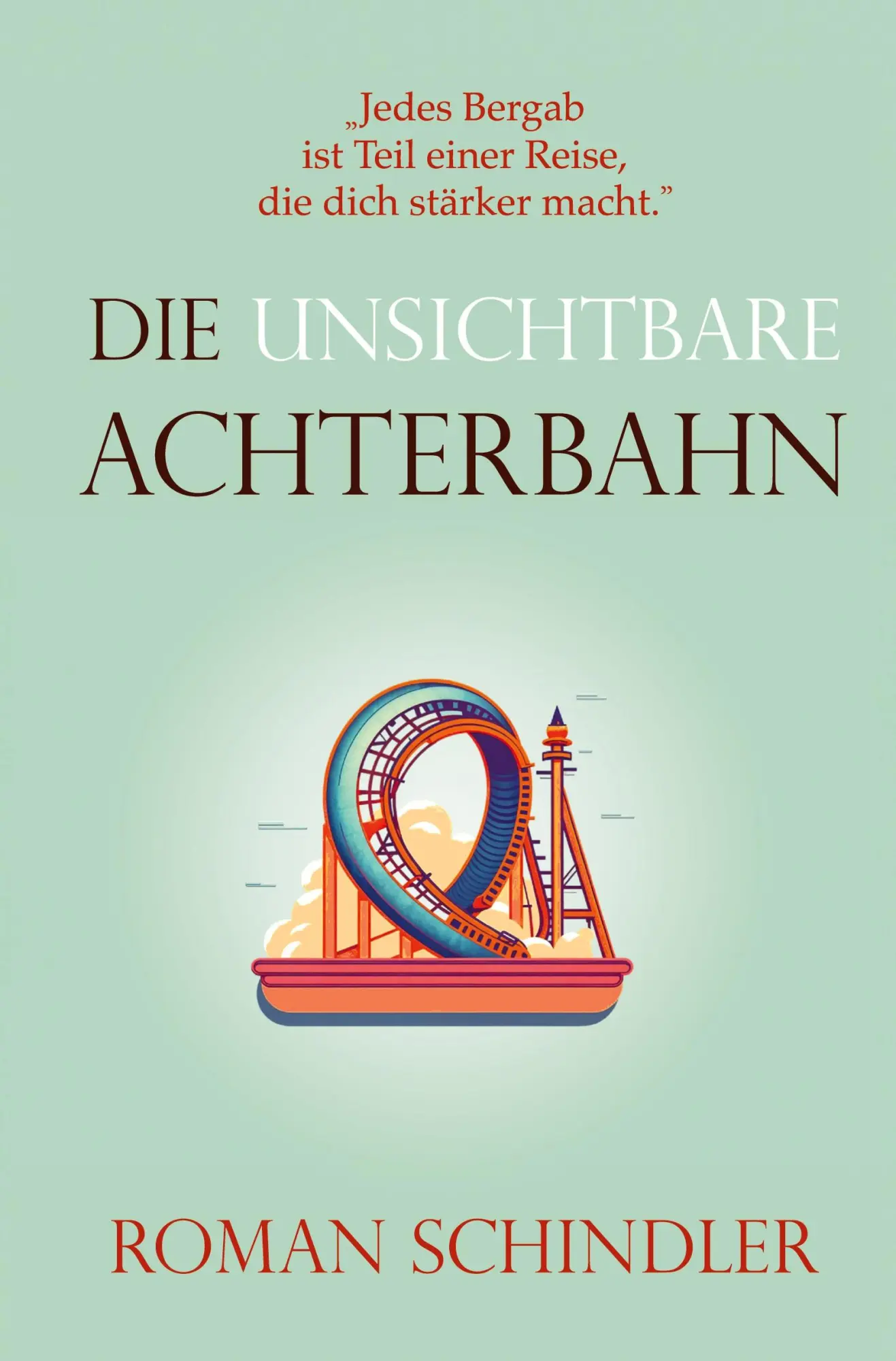 Cover: 9783819442711 | Die unsichtbare Achterbahn | Ein Motivationsroman | Roman Schindler