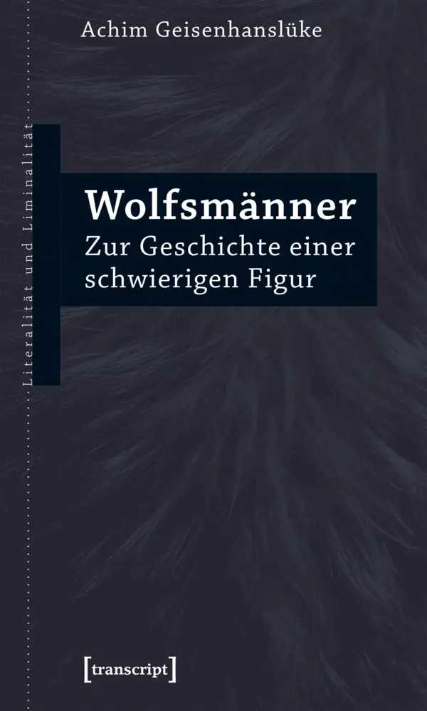 Cover: 9783837642711 | Wolfsmänner | Zur Geschichte einer schwierigen Figur | Geisenhanslüke