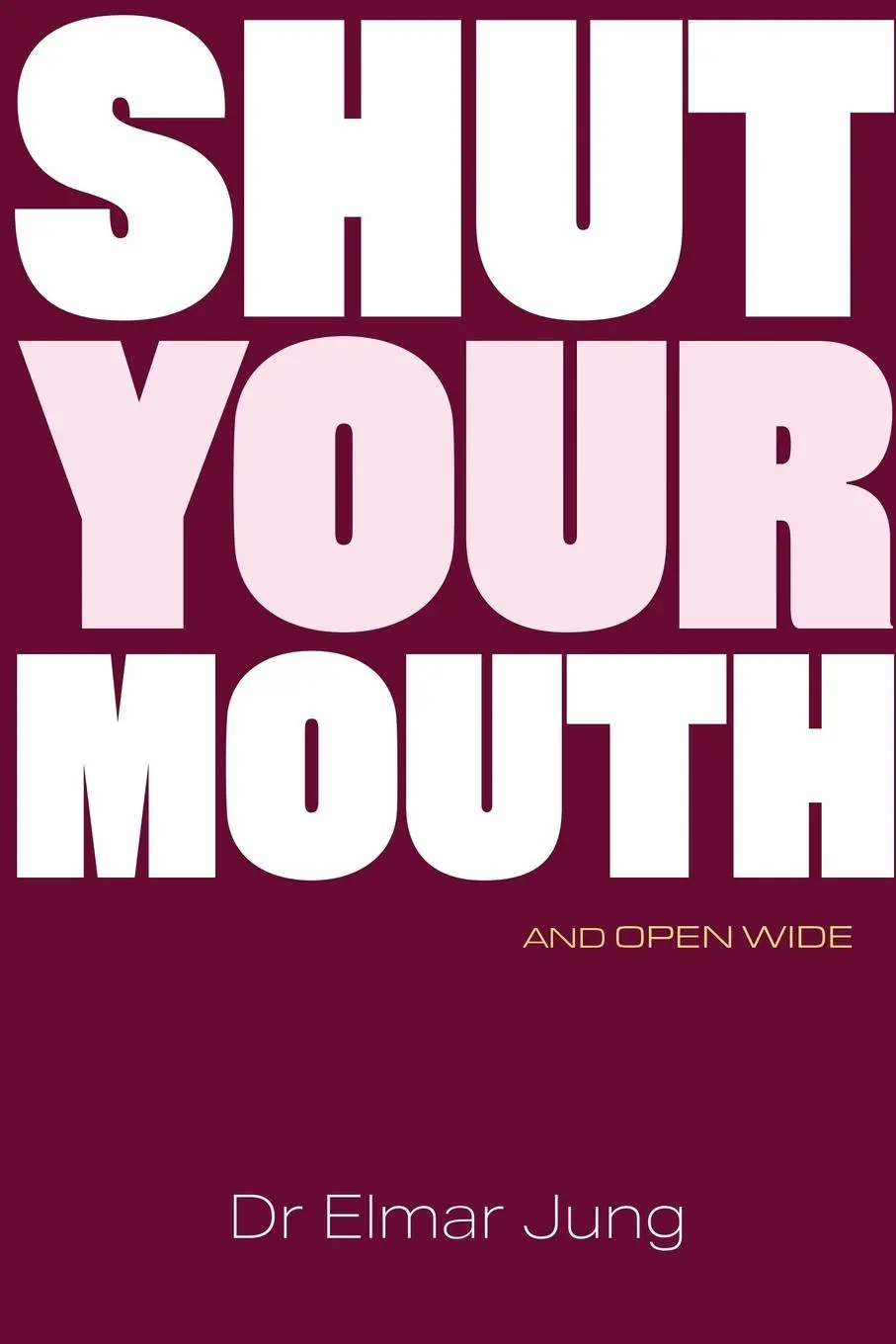 Cover: 9781907282911 | Shut Your Mouth and Open Wide | Elmar Jung | Taschenbuch | Englisch