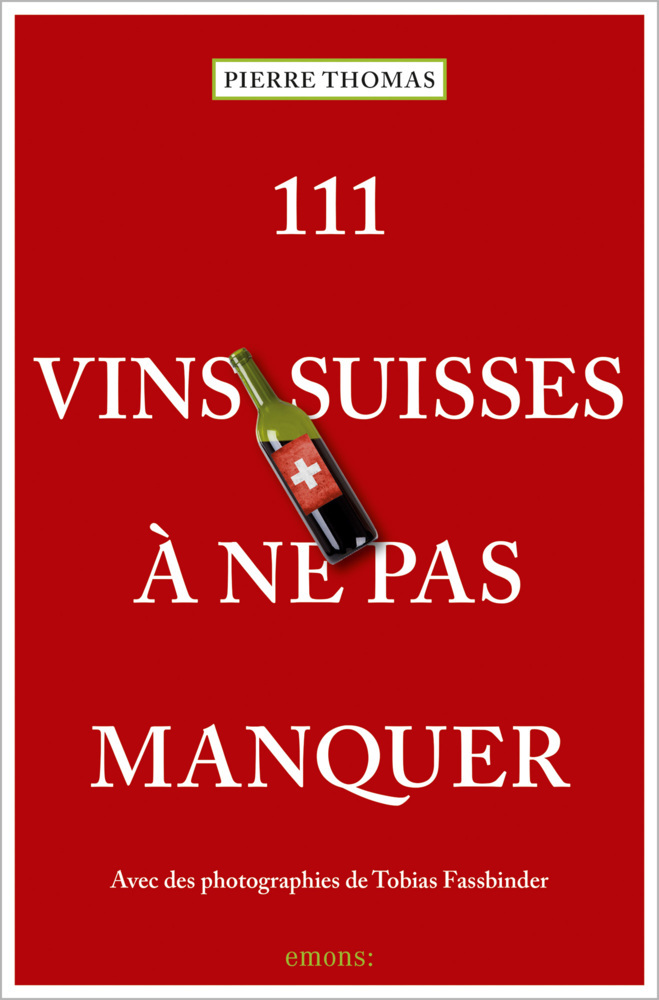 Cover: 9783740812911 | 111 Vins suisses à ne pas manquer | Guide de dégustation | Thomas