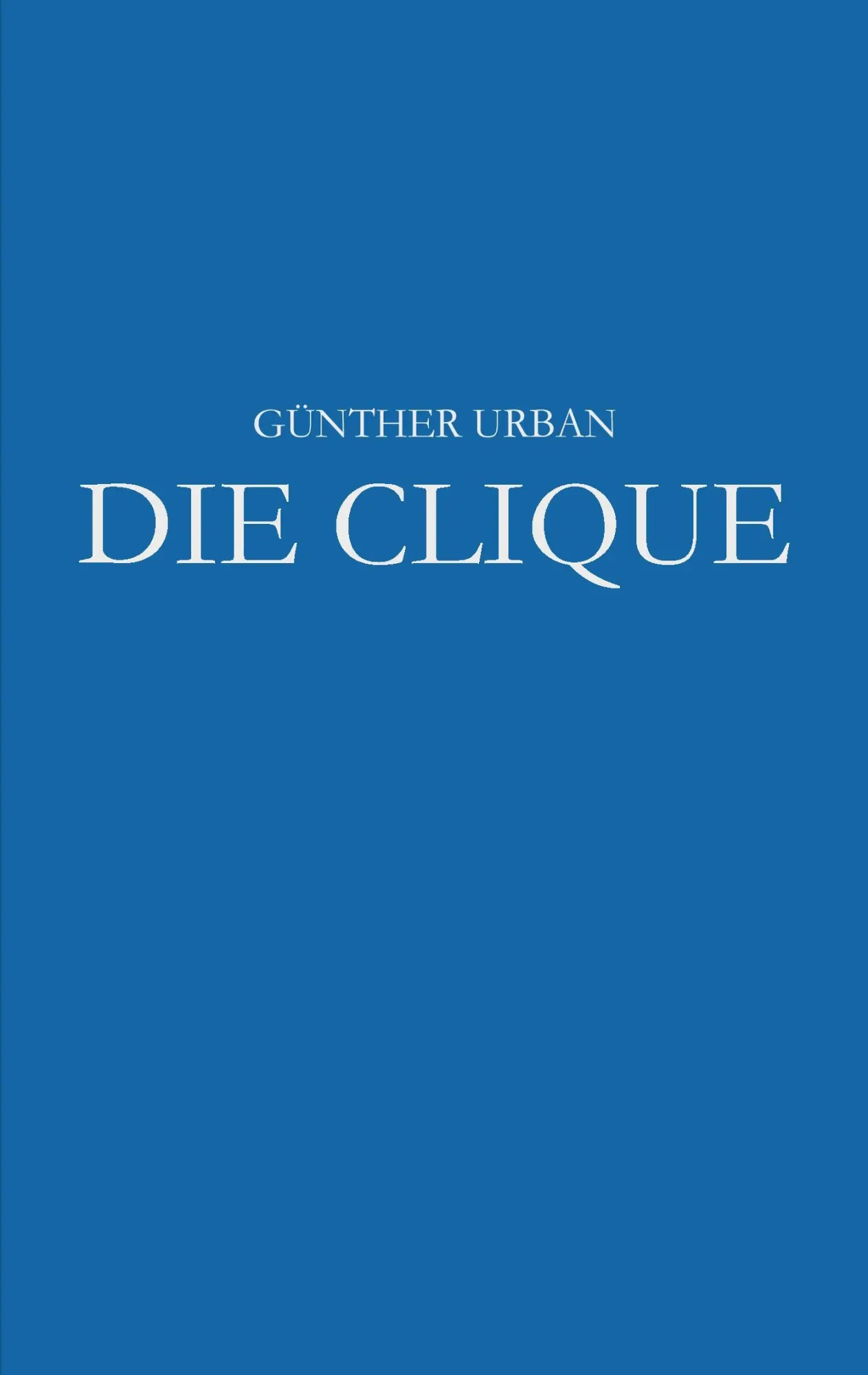 Cover: 9783741282911 | Die Clique | Günther Urban | Taschenbuch | 504 S. | Deutsch | 2017