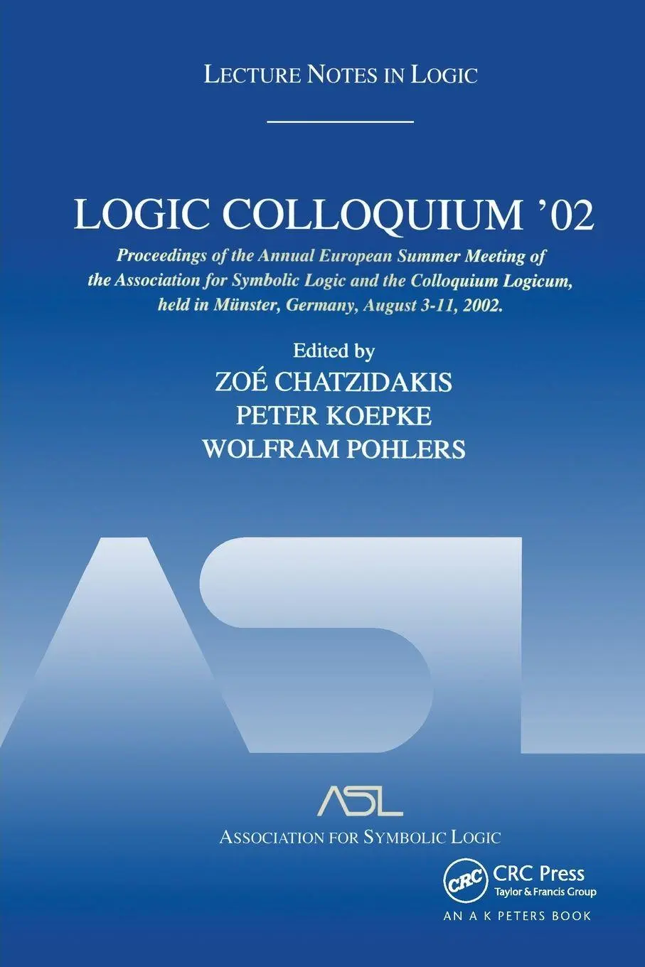 Cover: 9781568813011 | Logic Colloquium '02 | Lecture Notes in Logic 27 | Chatzidakis (u. a.)