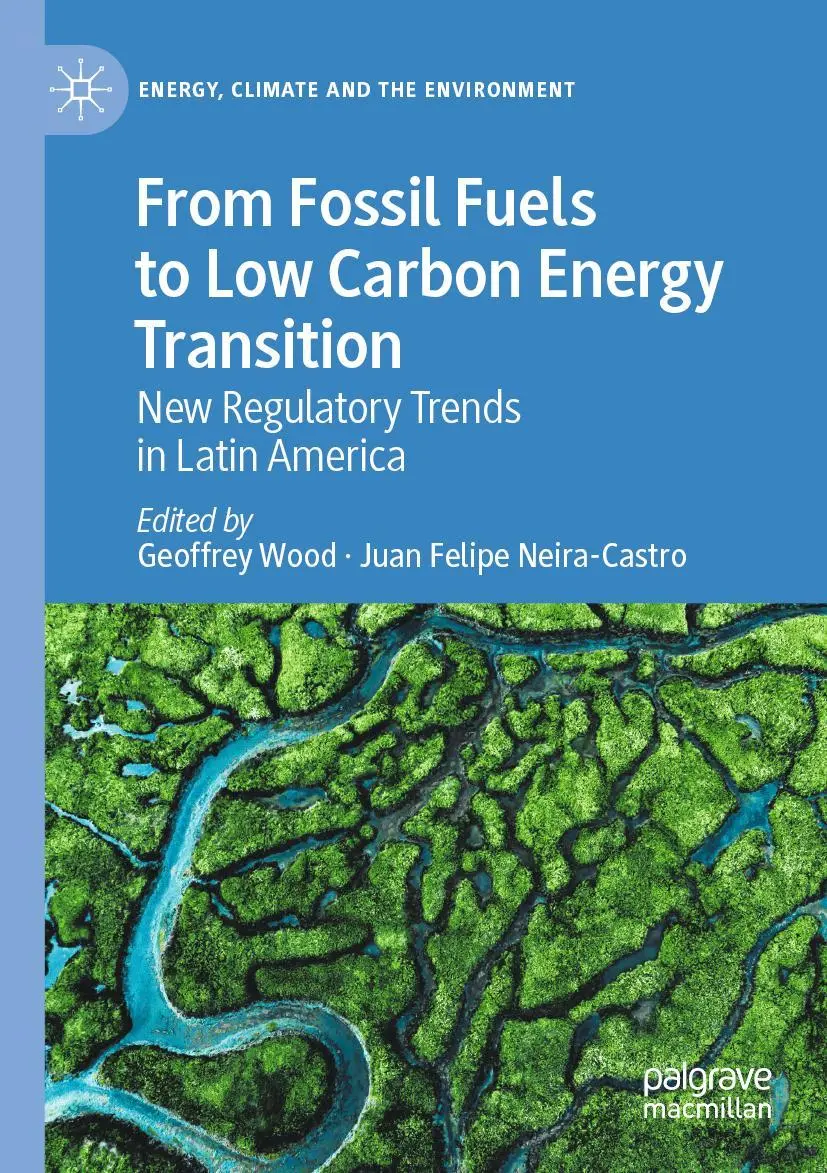 From Fossil Fuels to Low Carbon Energy Transition: New Regulatory Trends in Latin America (Energy, Climate and the Environment)
