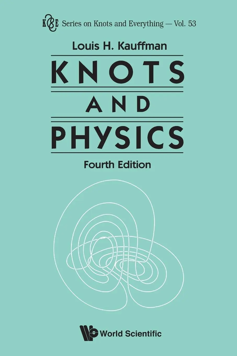 Cover: 9789814383011 | KNOTS AND PHYSICS, FOURTH EDITION | Louis H Kauffman | Taschenbuch