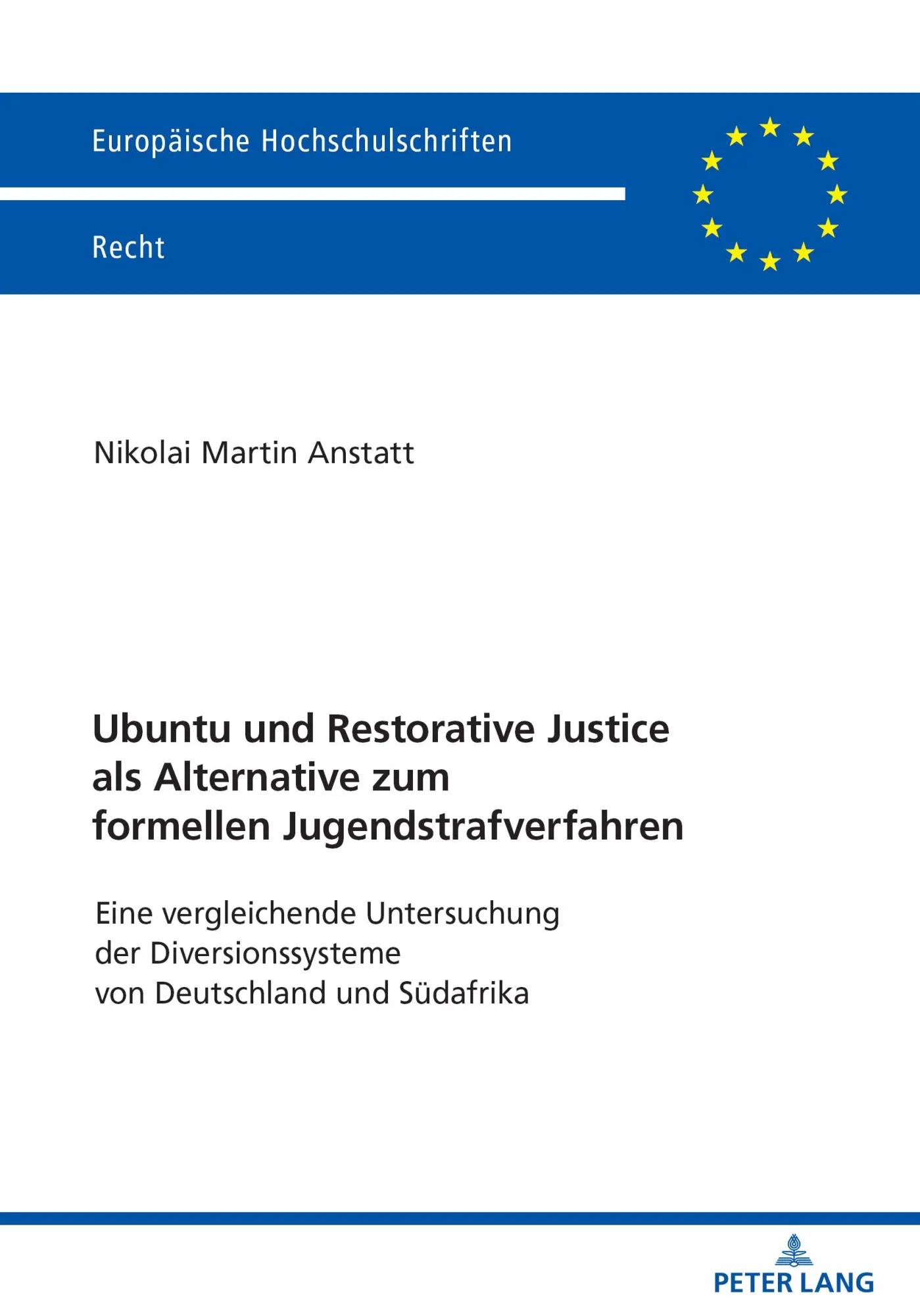 Ubuntu und Restorative Justice als Alternative zum formellen Jugendstrafverfahren: Eine vergleichende Untersuchung der Diversionssysteme von ... (Europäische Hochschulschriften Recht)