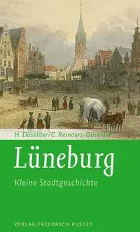 Cover: 9783791733111 | Lüneburg | Kleine Stadtgeschichte | Heike Düselder (u. a.) | Buch