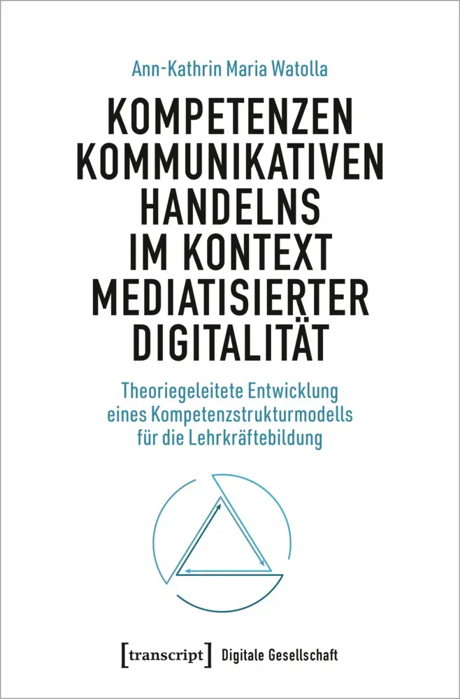 Watolla Ann-Kathrin Maria Kompetenzen kommunikativen Handelns im Kontext mediatisierter Digitalität