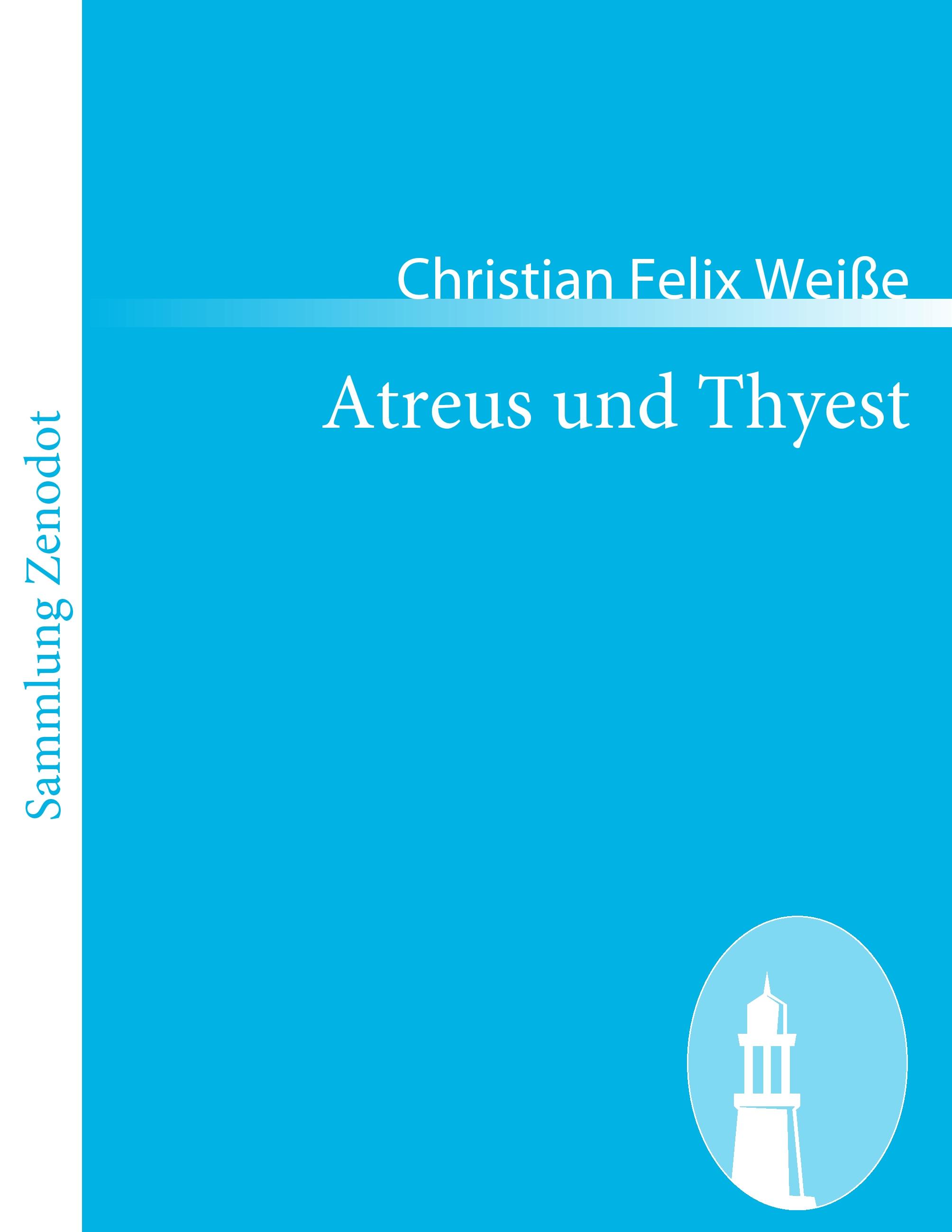Atreus und Thyest  Ein Trauerspiel in fünf Aufzügen  Christian Felix Weiße  Taschenbuch  Paperback  Deutsch  2010 - Weiße, Christian Felix
