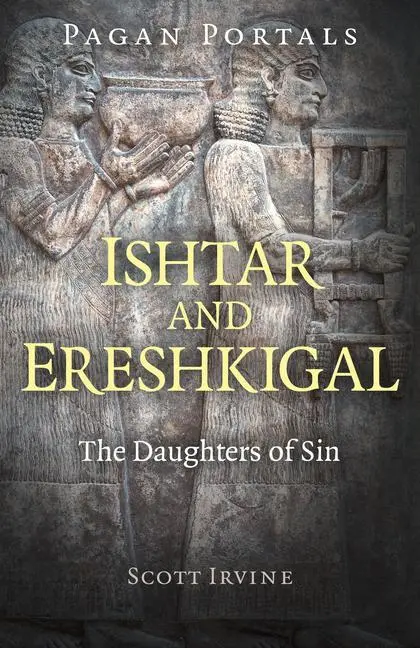 Cover: 9781789043211 | Pagan Portals - Ishtar and Ereshkigal: The Daughters of Sin | Irvine