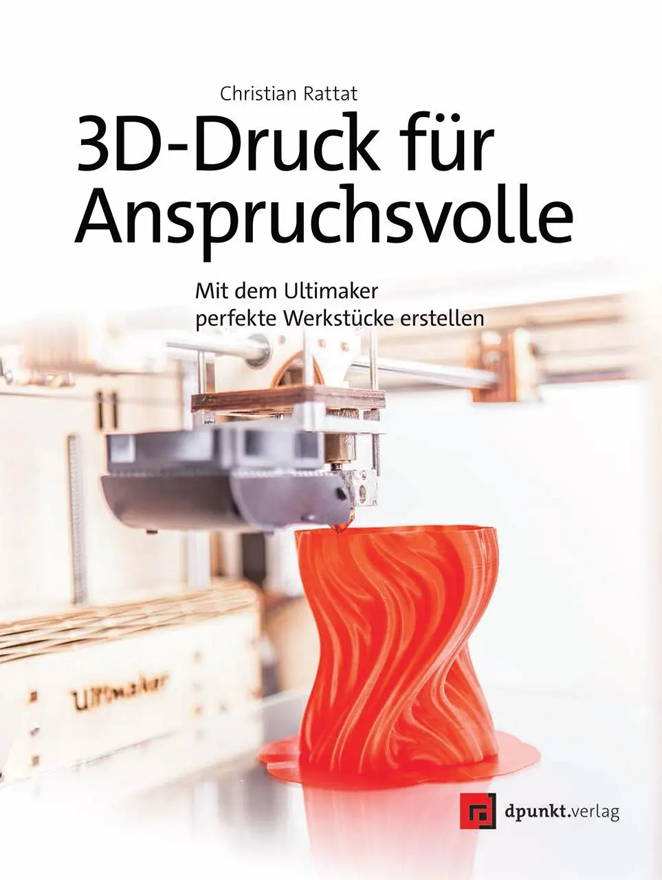 Cover: 9783864903311 | 3D-Druck für Anspruchsvolle | Christian Rattat | Taschenbuch | XVI