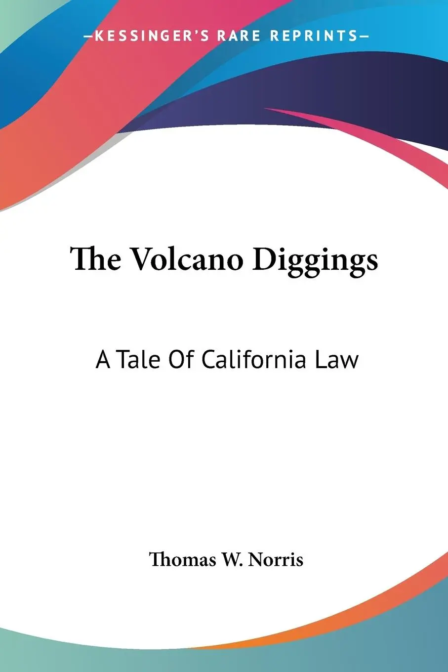 Cover: 9780548463611 | The Volcano Diggings | A Tale Of California Law | Thomas W. Norris