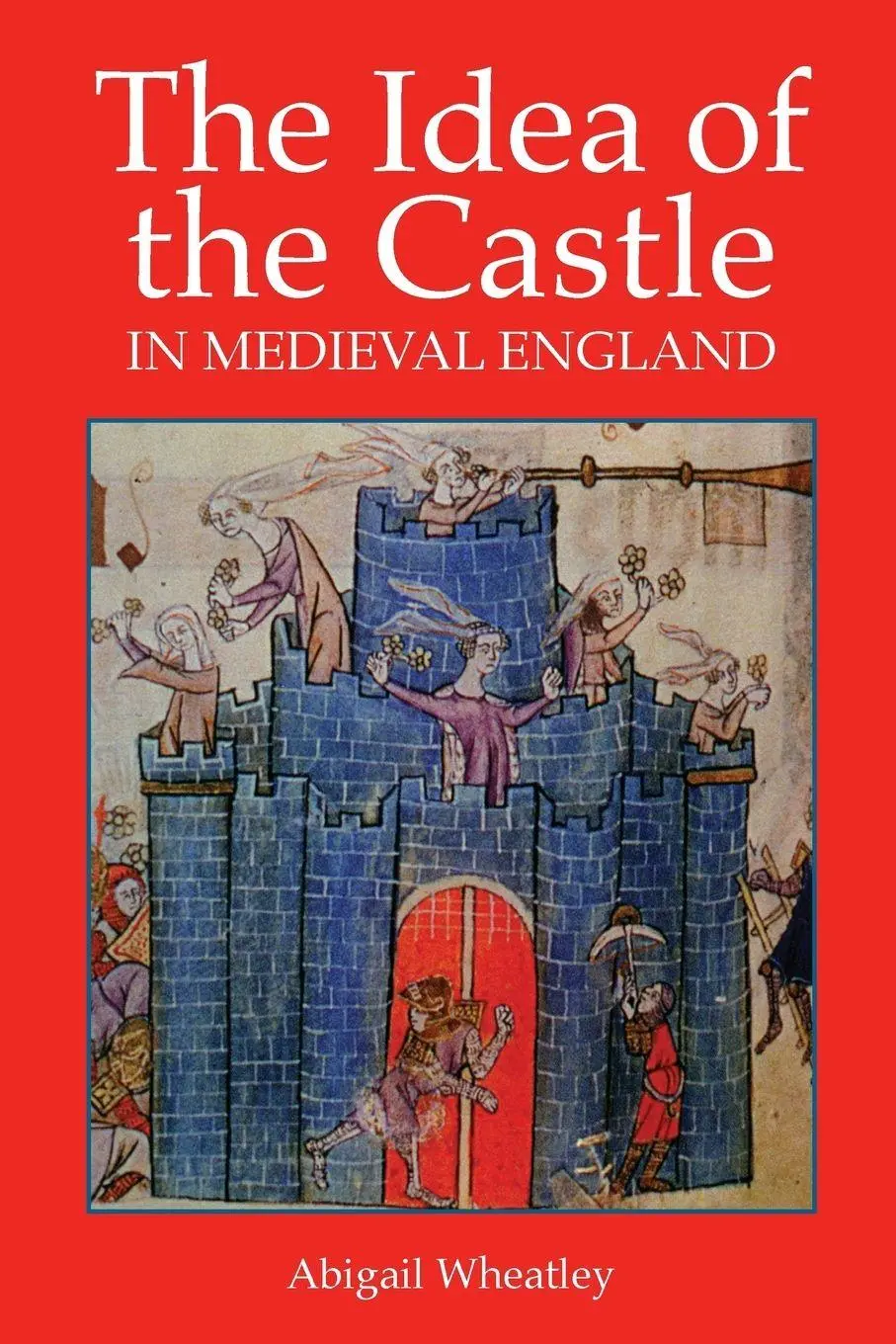 Cover: 9781903153611 | Idea of the Castle in Medieval England | Abigail Wheatley | Buch
