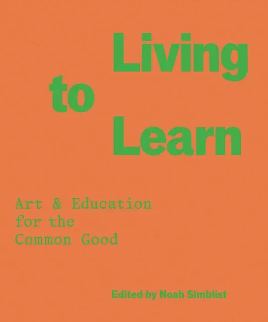 Cover: 9781941753811 | Living to Learn | Art &amp; Education for the Common Good | Noah Simblist