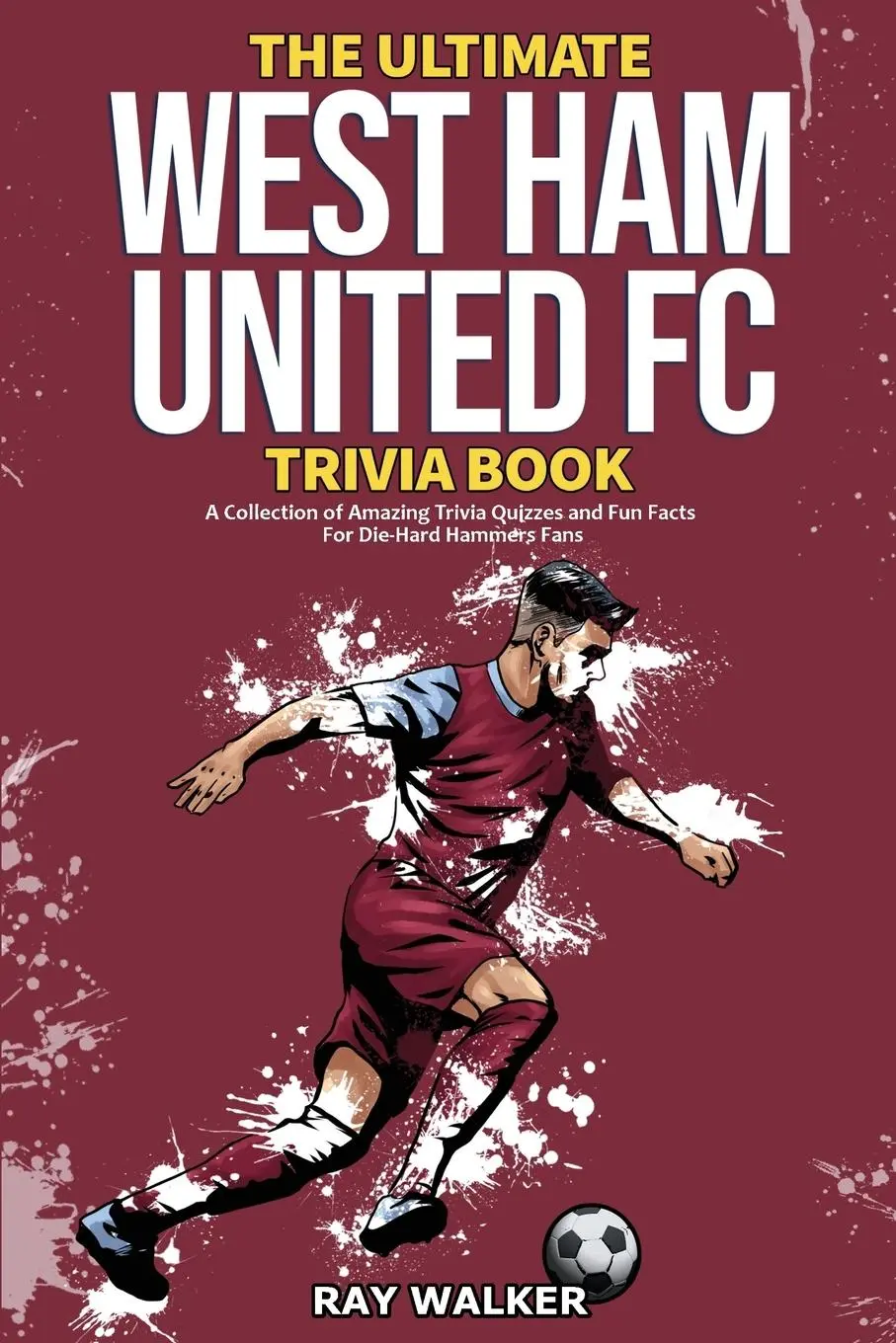 Cover: 9781953563811 | The Ultimate West Ham United Trivia Book | Ray Walker | Taschenbuch