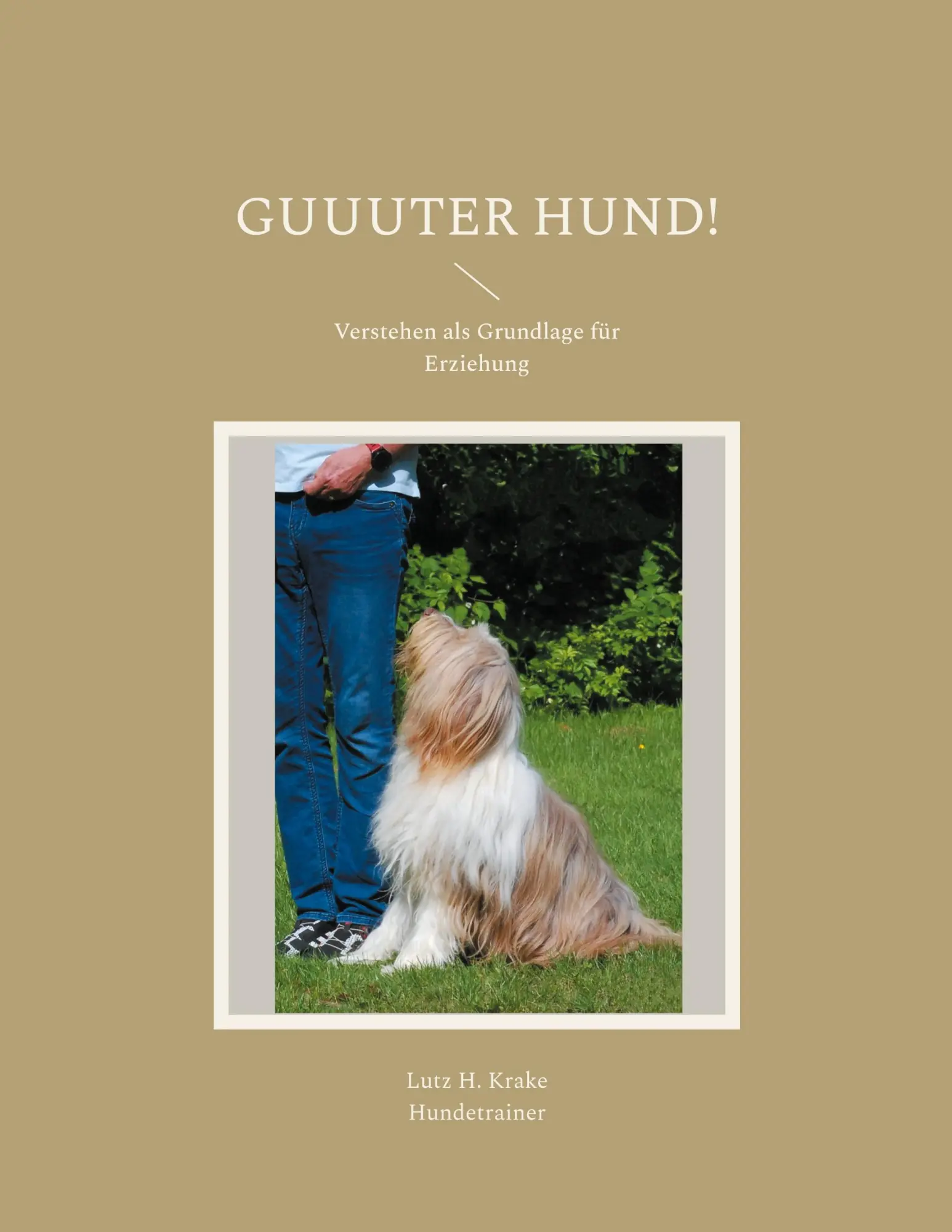 Cover: 9783759703811 | Guuuter Hund! | Verstehen als Grundlage für Erziehung | Lutz H. Krake Cover: 9783759703811 | Guuuter Hund! | Verstehen als Grundlage für Erziehung | Lutz H. Krake