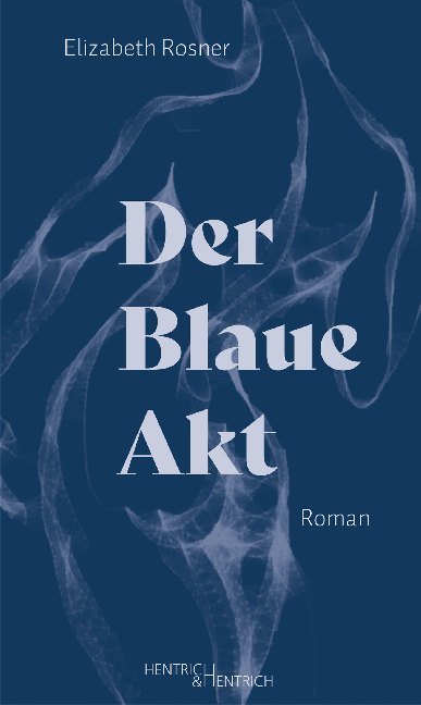 Cover: 9783955653811 | Der Blaue Akt | Roman | Elizabeth Rosner | Taschenbuch | 232 S. | 2020