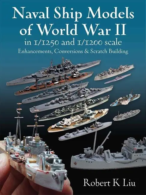 Cover: 9781526793911 | Naval Ship Models of World War II in 1/1250 and 1/1200 Scales | Liu Cover: 9781526793911 | Naval Ship Models of World War II in 1/1250 and 1/1200 Scales | Liu
