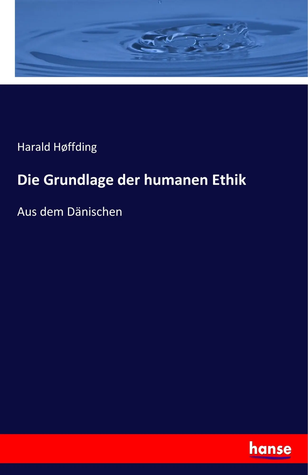 Cover: 9783744603911 | Die Grundlage der humanen Ethik | Aus dem Dänischen | Harald Høffding
