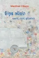 Cover: 9783866853911 | Gips allein macht nicht glücklich | Roman | Manfred Cibura | Buch