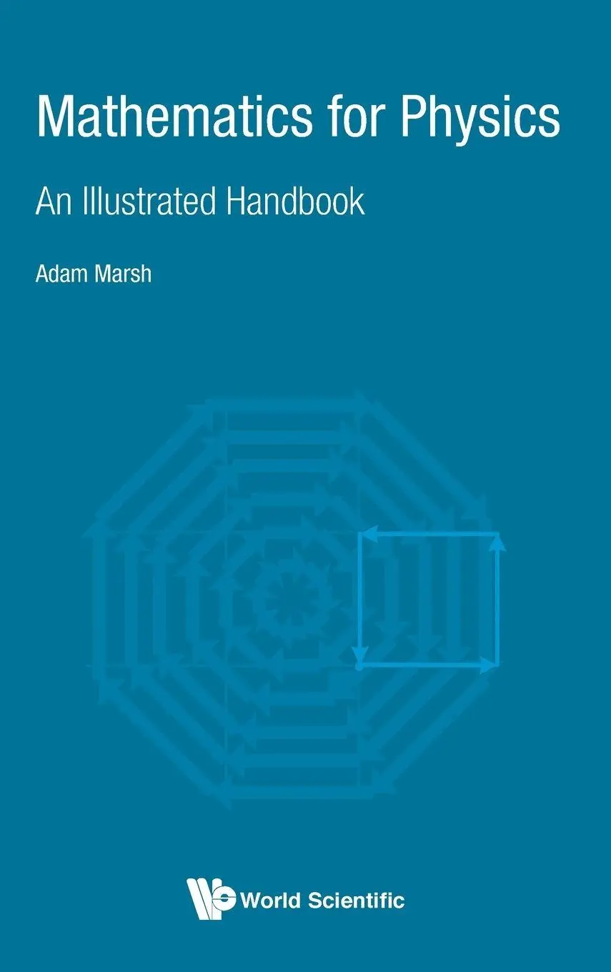 Cover: 9789813233911 | MATHEMATICS FOR PHYSICS | AN ILLUSTRATED HANDBOOK | Adam Marsh | Buch Cover: 9789813233911 | MATHEMATICS FOR PHYSICS | AN ILLUSTRATED HANDBOOK | Adam Marsh | Buch