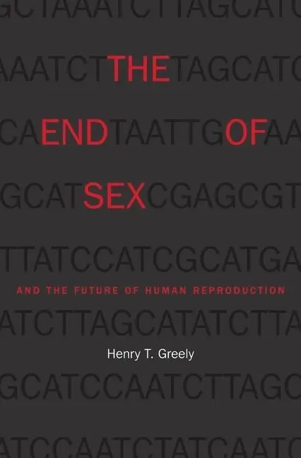 Cover: 9780674984011 | The End of Sex and the Future of Human Reproduction | Henry T Greely
